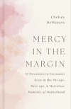 Mercy in the Margin: 52 Devotions to Encounter Jesus in the Mix-Ups, Mess-ups, and Marvelous Moments of Motherhood